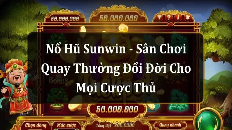 Bộ sưu tập các tựa game hot có tại Nổ Hũ Sunwin